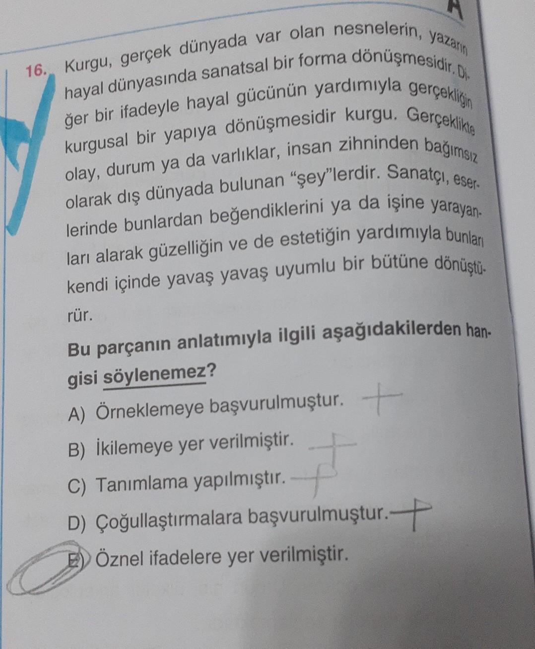 yazarın
16. Kurgu, gerçek dünyada var olan nesnelerin,
hayal dünyasında sanatsal bir forma dönüşmesidir.
kurgusal bir yapıya dönüşmesidir kurgu. Gerçeklike
ğer bir ifadeyle hayal gücünün yardımıyla gerçekliğin
olay, durum ya da varlıklar, insan zihninden b