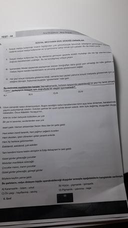 Ana Düşünce Ana Duygu
TEST - 44
SOSYAL MEDYANIN BİZE VERDİĞİ ZARARLAR
5.
1 Sosyal medya kullanmak insanin kişiliğinden çok görüntüsüyle taninmak istediğinin gösterge
nedenle sosyal medya kullanicilan en iyi görünüme sahip olmak için çabalar. Bu da insanı y