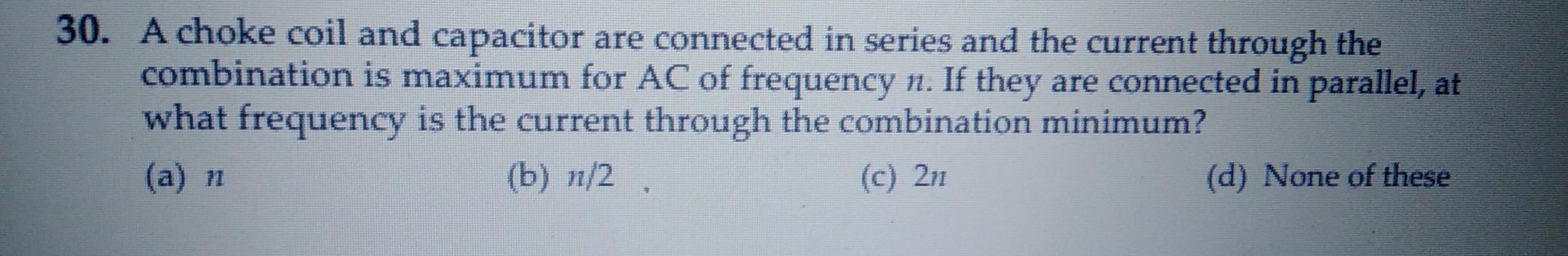 30. A choke coil and capacitor are connected in seri... Physics