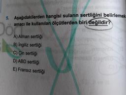 5. Aşağıdakilerden hangisi suların sertliğini belirlemek
amacı ile kullanılan ölçütlerden biri değildir?
Doma
A) Alman sertliği
B) İngiliz sertliği
C) Çin sertliği
D) ABD sertliği
E) Fransız sertliği