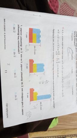 Grafiğe göre hangi günün sonunda mağazada kalan sal tışon sayısı Mar Loun
daha az olmuştur?
AÇarşamba
Perşembe
Cuma
D Cumartesi
ab
17. a, b, c, d birer doğal sayı olmak üzere alb + c/ b = (a+c)/b, avb-c1b =(a-c)b,
ab.cd=a
(C+0,0+ 0) dir.
ora
Aşağıda bir sarı, bir kırmızı ve özdeş dört mavi lego kullanılarak oluşturulmuş üç farklı yapı verilmiştir.
= a.cb.d ve
a b
CV d
Ls
-ų
bu
45,2 m
mm
?
242 mm
-Y.
16
is
3. yapi
1. yapi
2. yapi
Zur
1. yapının yüksekliği 24,2 mm ve 3. yapının yüksekliği 45,2 mm olduğuna göre 2. yapının
yüksekliği kaç milimetredir?
A) 28/2
B 2972
C302
D) 3152
2
11
Diğer sayfaya geçiniz.
BKR-21220802 - 8. Sınıf Deneme Sınavı