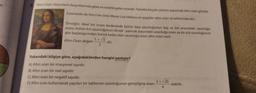 Jr.
"Altin Oran: Nesnelerin boyutlannda göze en estetik gelen orandir. Tabiatta birçok canlının yapısında altın orangörülür.
(Leonardo da Vinci'nin ünlü Mona Lisa tablosu en popüler altin oran örneklerindendir.)
Oregin; ideal bir insan bedeninde bütün boy uzunluğunun baş ve bel arasındaki uzunluğu
oranı, bütün kol uzunluğunun dirsek - parmak arasındaki uzunluga oranı ya da yüz uzunluğunun
alin başlangıcından burna kadar olan uzunluga oranı altin oranı verir.
Altin Oran değeri
dir
1+5
Yukarıdaki bilgiye göre, aşağıdakilerden hangisi yanlıştır?
A) Altin oran bir irrasyonel sayıdır.
B) Altın oran bir reel sayıdir.
C) Altın oran bir negatif sayıdır.
2+ 20
D) Altin oran kullanılarak yapılan bir tablonun uzunluğunun genişliğine orani
olabilir.
4
