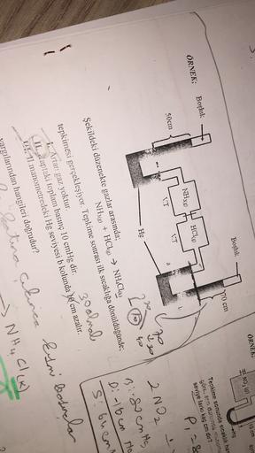 ÖRNEK,
15 cm
ayns
INO (9)
Boşluk
Hg
170 cm
Boşluk
Tepkime sonunda sıcaklık has
göre, son durunda manoma
seviye farkı kaç cm dir?
ÖRNEK;
HCI@
NH3(0
VT
50cm
a
VT
M
Up
Hg
P, 28
2 NO₂
Biogenita
Di - 16cm Ha
Sobreme
30 olmal
Şekildeki düzenekte gazlar arasında;