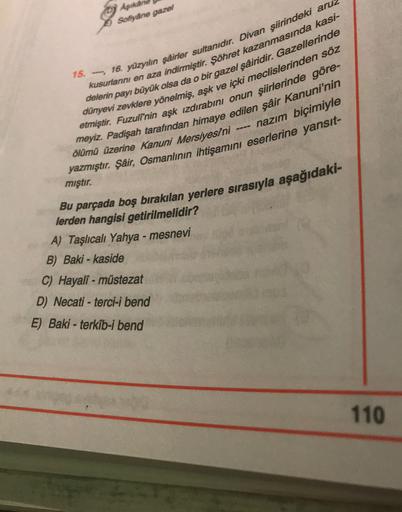 Aşrkand
Sofiyane gazel
15. ---, 16. yüzyılın şairler sultanıdır. Divan şiirindeki aruz
delerin payı büyük olsa da o bir gazel şairidir. Gazellerinde
kusurlarını en aza indirmiştir. Şöhret kazanmasında kasi-
dünyevi zevklere yönelmiş, aşk ve içki meclisleri