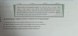 1.
Zarf-fiil, fiil kök ya da gövdelerine getirilen “-ip, -ince, -eli, -ken, -a, -madan, -arak,
-dıkça, --...-mez, -maksızın, -esiye, -dığında, -casına" ekleriyle yapılır. Zarf-fiiller cüm-
lede fiilleri çeşitli yönlerden niteleyerek zarf görevinde kullanılır. Söz gelişi “Garson,
tepsideki tabakları yere düşürünce müşteriden azar işitti.” cümlesinde "düşürün-
ce" sözcüğü "-ünce (-ince)" ekini alarak zarf-fiil olmuştur.
1
Fe
etis
etr
Bu açıklamaya göre aşağıdaki cümlelerin hangisinde zarf-fiil kullanılmamıştır?
A) Konuşmacı ilk oturumdaki bilgileri özetleyerek ikinci oturuma başladı.
B) Resmî belgeleri karıştıran görevli, bazı belgeleri yanlış adrese postalamış.
C) Yüz metre mesafeyi on saniyenin altında koşunca madalya aldı.
D) Bu boş arazide hiçbir engele takılmadan bisiklet sürebiliyoruz.
