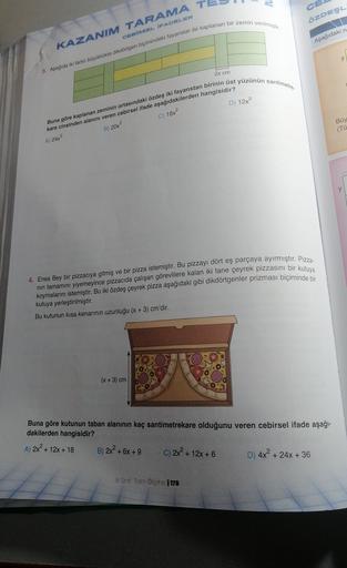 =
ÖZDEŞL
CEBİRSEL İFADELER
Aşağıdaki n
KAZANIM TARAMA
3. Aşağıda iki farklı büyüklükte dikdörtgen biçimindeki fayanslar ile kaplanan bir zemin verilmiştir
2x cm
D) 12x2
Buna göre kaplanan zeminin ortasındaki özdeş iki fayanstan birinin üst yüzünun santimet