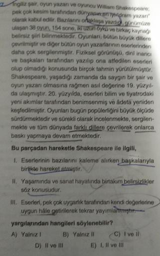 Ingiliz sair, oyun yazarı ve oyuncu William Shakespeare,
pek çok kesim tarafından dünyaydram yazarı"
olarak kabul edilir. Bazılarını ortaklaşa yazdd gunumuza
ulaşan 38 oyun, 154 sone, ik uzun Oyku ve birkaç kaynağı
belirsiz siri bilinmektedir. Oyunlari, bo