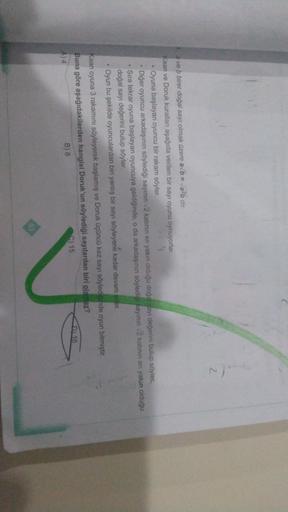 n
Z
a ve b birer doğal sayı olmak üzere a b = ab dir.
Kaan ve Doruk kuralları aşağıda verilen bir sayı oyunu oynuyorlar.
Oyuna başlayan oyuncu bir rakam söyler.
5
Diğer oyuncu arkadaşının söylediği sayının 2 katının en yakın olduğu doğal sayı değerini bulu