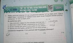 4.
“DE” VE “Kİ"NİN, KISALTMALARIN,
TEST-3
DXO
11. KONU İKİLEMELERİN YAZIMI
OD120D39
1. Bağlaç görevinde kullanılan "ki" ayrı, ek görevinde kullanılan "ki" ise bitişik yazılır. "Çalış ki
başarılı olasın." cümlesinde "ki" bağlaçtır ve ayrı yazılır. Ancak "Dolaptaki sebzeler çürümüş."
cümlesinde "-ki" ektir ve bitişik yazılır.
Bu açıklamaya göre,
1. Hata üreticideki mağaza hiç itiraz etmeden ürünü geri aldı.
II. Memurların odaları alt katta, yöneticilerinki ise üst kattaydı
III. Buranın toprağı öyle verimli ki aklına gelen her şey yetişiyor. v bitişik
IV. Seninki yine sinirli galiba, geldiğinden beri tek kelime etmedi.
cümlelerinin hangisinde "ki"nin yazımıyla ilgili bir yanlışlık yapılmıştır?
anlamliysa
10
C) III.
D) IV.
A)
B) II.
lorin 127muyla ilgili hazı bilgiler verilmiştir:
