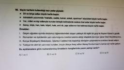 16. Büyük harflerin kullanıldıgı bazı yerler şöyledir:
- Dil ve lehçe adlanı büyük harfle başlar.
• Adreslerin yazımında "mahalle, cadde, bulvar, sokak, apartmani sözcükleri büyük harfle başlar.
• Yer, milletve kişi adlanyla kurulan birleşik kelimelerde sa