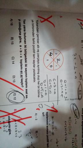 A 2
B) - 1
Co
buna gore aşagidakilerden hangisi
D) 2
E) 3
3x.-1-A
Prf Yayınla
A) D-4 B) ADA
+421
DADA
4+2+1 +2 -6
a+1=30
Q+3=A5
3.
-6+
1
4
0
C + 3 =
C+5=A
(a - 3)+ (3 - a)!
7.
5
X
toplaminin sonucu pozitif tam
tır?
b+5=A
Yukarıdaki çember altı eş parçaya a