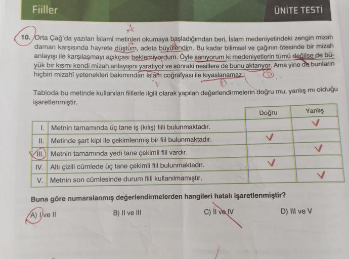 Fiiller
ÜNİTE TESTI
10. Orta Çağ'da yazılan İslamî metinleri okumaya başladığımdan beri, İslam medeniyetindeki zengin mizah
damarı karşısında hayrete düştüm, adeta büyülendim. Bu kadar bilimsel ve çağının ötesinde bir mizah
anlayışı ile karşılaşmayı açıkça