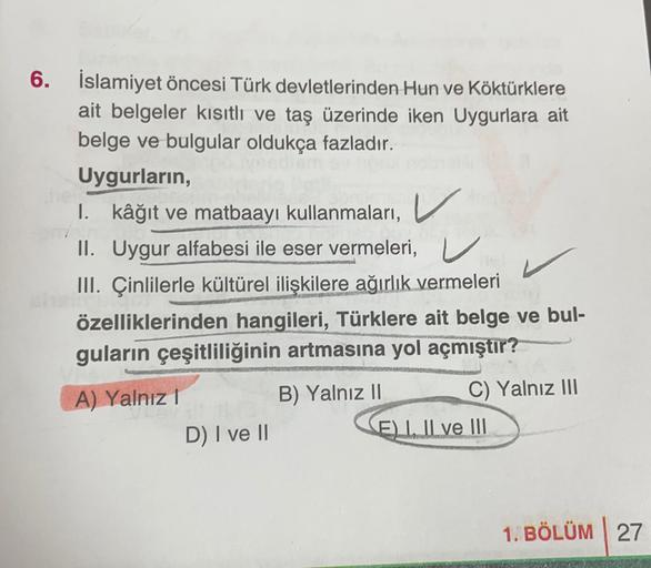 6. İslamiyet öncesi Türk devletlerinden Hun ve Köktürklere
ait belgeler kısıtlı ve taş üzerinde iken Uygurlara ait
belge ve bulgular oldukça fazladır.
Uygurların,
1. kâğıt ve matbaayi kullanmaları, v
II. Uygur alfabesi ile eser vermeleri,
III. Çinlilerle k