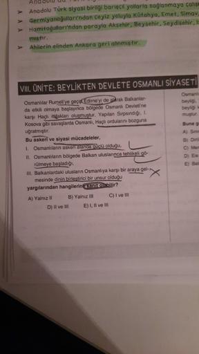 And
Anadolu Türk siyasi birliği barışçıl yollarla sağlanmaya çalışu
Germiyanoğulları'ndan ceyiz yoluyla Kütahya, Emet, Simav.
> Hamitoğulları'ndan parayla Aksehir, Beyşehir, Seydisehir, 1
miştir.
Ahilerin elinden Ankara geri alinmistir.
VIII
. ÜNİTE: BEYLİ