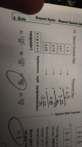 5.6 72
10. Devirli Ondalık Sayı
Rasyonel Sayi
c)
1,2
x
1279
Rasyonel Sayılar - Rasyonel Sayılarla işle
işleyen Zeka Yayınları
3,51
y
351
4,79
z
499
Yukarıda a, b ve
nel sayı dogrus
Bununla ilgili
olanlar ve b
tekrar k sayı
3,29
329
x + y + 2 + t toplamının