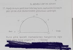 IL GENELI ORTAK SINAV
17.Asagida ayni gokil uzerinde bay farklı merkezde Gunes'in
gan icinde uluk düzlemindek) goruntusu verilmiştir.
TV
Ball v
1
Dogu
Buna göra igarotit merkezlardan hangisinde öğle
dolu Önce yasanit? Gunes) )