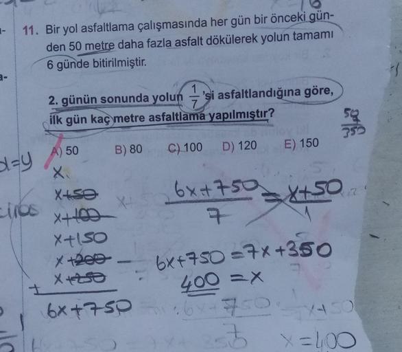 11. Bir yol asfaltlama çalışmasında her gün bir önceki gün-
den 50 metre daha fazla asfalt dökülerek yolun tamamı
6 günde bitirilmiştir.
1
2. günün sonunda yolun 'si asfaltlandığına göre,
ilk gün kaç metre asfaltlama yapılmıştır?
B) 80
C) 100
D) 120
E) 150