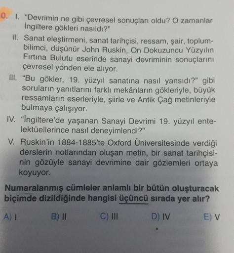 0. I. "Devrimin ne gibi çevresel sonuçları oldu? O zamanlar
Ingiltere gökleri nasıldı?"
II. Sanat eleştirmeni, sanat tarihçisi, ressam, şair, toplum-
bilimci, düşünür John Ruskin, On Dokuzuncu Yüzyılın
Firtina Bulutu eserinde sanayi devriminin sonuçlarını
