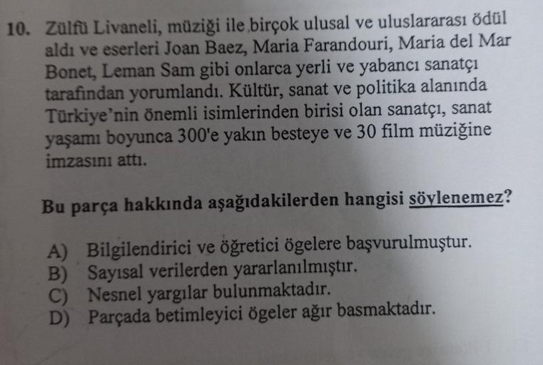 10. Zülfü Livaneli, müziği ile birçok ulusal ve uluslararası ödül
aldı ve eserleri Joan Baez, Maria Farandouri, Maria del Mar
Bonet, Leman Sam gibi onlarca yerli ve yabancı sanatçı
tarafından yorumlandı. Kültür, sanat ve politika alanında
Türkiye'nin öneml