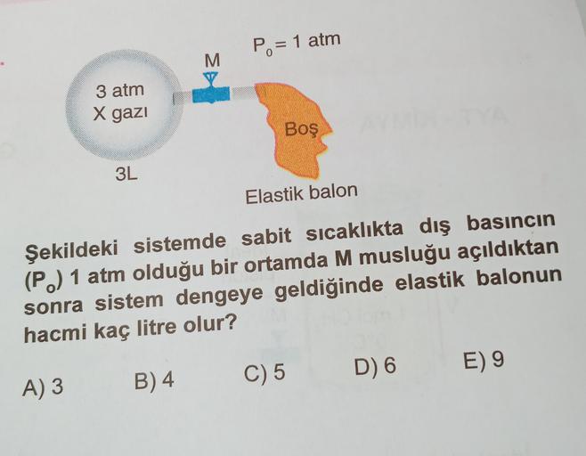 Po= 1 atm
M
3 atm
X gazi
Boş
3L
Elastik balon
Şekildeki sistemde sabit sicaklıkta dış basıncın
(P.) 1 atm olduğu bir ortamda M musluğu açıldıktan
sonra sistem dengeye geldiğinde elastik balonun
hacmi kaç litre olur?
C) 5
D) 6
E)9
B) 4
A) 3
