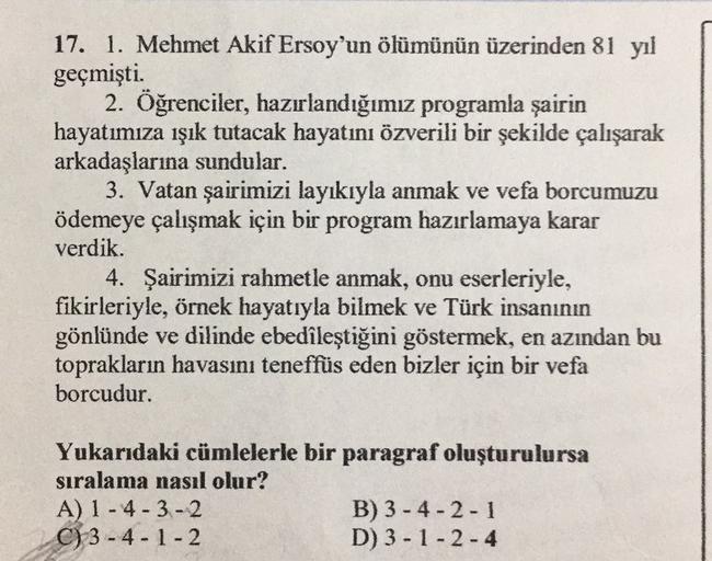 17. 1. Mehmet Akif Ersoy'un ölümünün üzerinden 81 yıl
geçmişti.
2. Öğrenciler, hazırlandığımız programla şairin
hayatımıza işık tutacak hayatını özverili bir şekilde çalışarak
arkadaşlarına sundular.
3. Vatan şairimizi layıkıyla anmak ve vefa borcumuzu
öde