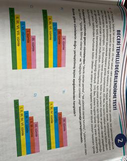 BECERİ TEMELLİ DEĞERLENDİRME TESTİ
2
5. (0 Yaşam, büyük bir oyun yeridir. (11) Her sabah vakti uyanınca hepimiz sahnenin bir yerinde, bizi çevreleyen büyük
ve uzak dünyanın sevimli bir benzerini kurmak için toplanırız. (W) Küçük topluluklar olarak, birbirimizden bağımsız
karar verdim ancak o zaman mutlu oldum. (VI) Insanlarımız, aynı piyesi yıllardır aynı biçimde oynamanın yorgunluğu
lan heyecanla seyretmiştim. (V) Sonunda kendi oyunumu, bütün bu oyunların dışında ve gerçek olarak yaşamaya
davranarak ve birbirimizi seyrederek başlarız günlük oyunlarımıza. (IV) Ben, bu oyunu ciddiye almış ve bütün oyun-
olan aklın taklidinden kurtularak bütün ülkeleri ve onların gerçek kişilerini içine alan büyük oyunun heyecanı içinde
ve gerçeğe bir türlü benzetememenin bezginliği içindeydi. (VII) Ben, bizlere bugüne kadar hiç yaranı dokunmamış
bulunuyorum.
Yukarıdaki metinde geçen cümlelerden "devrik olanlar pembe", "tek yüklemli olanlar turuncu", "yüklemi isim olan-
lar mavi", “içinde fiilimsi olanlar sarı” ve “bağlaçla
bağlanan cümleler yeşil" basamağa yerleştirilecektir.
Buna göre cümlelerin doğru yerleştirilmiş biçimi aşağıdakilerden hangisidir?
B
A)
II. cümle
III. cümle
1. VI. cümle
II, III, VI. cümle
III. cümle
1. cümle
I, V. cümle
II, III, IV. cümle
IV, V, VI, VII. cümle
HIV. V. cümle
D)
C
III. cümle
1. cümle
I, VI. cümle
II, III, VI, VII. cümle
LIV. V. cümle
VI. cümle
I, II, III. cümle
I, III, IV. cümle
I, II, III, IV, VI. cümle
IV. V. cümle

