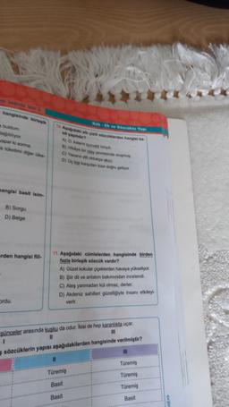 hangisinde bir
buldum
Batyor
aparka somma
toketimi diere
. Ek ve Best Y
1 Aadai alte lelliselerden hangisi ba
yapar
A) Okleves tiny
B) Hay bir evresinde olumus
C) Yoldukça
D) Oskarpidan bize doğru geliyor
mangisi basit isim-
B) Sorgu
D) Beige
erden hangisi fill-
11. Aşağıdaki cümlelerden hangisinde birden
fazla birleşik sözcük vardir?
A) Güzel kokular çiçeklerden havaya yükseliyor.
B) Şiir dil ve anlatım bakımından incelendi
C) Ateş yanmadan kül olmaz, derler.
D) Akdeniz sahilleri güzelliğiyle insani etkileyi-
ordu.
verir.
sünceler arasında kusku da odur. İkisi de hep karanlıkta uçar.
1
II
IN
sözcüklerin yapısı aşağıdakilerden hangisinde verilmiştir?
III
II
Türemiş
Türemis
Türemiş
Basit
Türemiş
Basit
Basit
