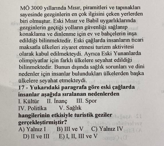 MÖ 3000 yıllarında Mısır, piramitleri ve tapınakları
sayesinde gezginlerin en çok ilgisini çeken yerlerden
biri olmuştur. Eski Mısır ve Babil uygarlıklarında
gezginlerin geçtiği yolların güvenliği sağlanıp
konaklama ve dinlenme için ev ve bahçelerin inşa
e