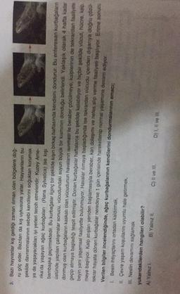 3. Bazı hayvanlar kış geldiği zaman ilman olan bölgelere doğ.
ru göç eder. Bazıları da kış uykusuna yatar. Hayvanların bu
şekilde davranmalarının sebebi kendilerini soğuktan korumak
ya da yaşayacakları iyi yerleri tercih etmeleridir. Kuzey Ame-
rika'da yaş