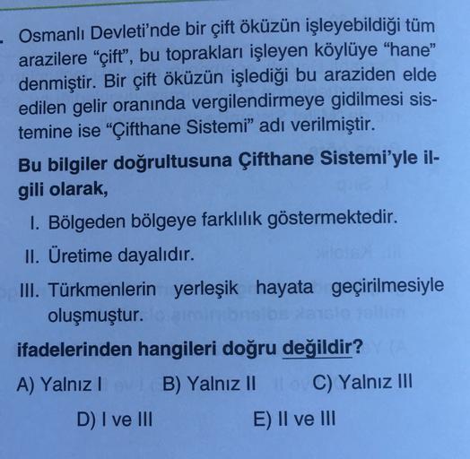 Osmanlı Devleti'nde bir çift öküzün işleyebildiği tüm
arazilere “çift", bu toprakları işleyen köylüye "hane"
denmiştir. Bir çift öküzün işlediği bu araziden elde
edilen gelir oranında vergilendirmeye gidilmesi sis-
temine ise "Çifthane Sistemi” adı verilmi