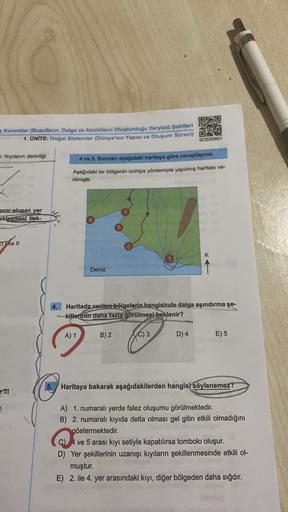 Kuvvetler (Buzullarin, Dalga ve Akıntıların Oluşturduğu Yeryüzü Şekilleri
1. ÜNİTE: Doğal Sistemler (Dünya'nın Yapısı ve Oluşum Sürecl)
OCE00951
r. Kıyıların derinliği
4 ve 5. Soruları aşağıdaki haritaya göre cevaplayınız.
Aşağıdaki bir bölgenin izohips yö