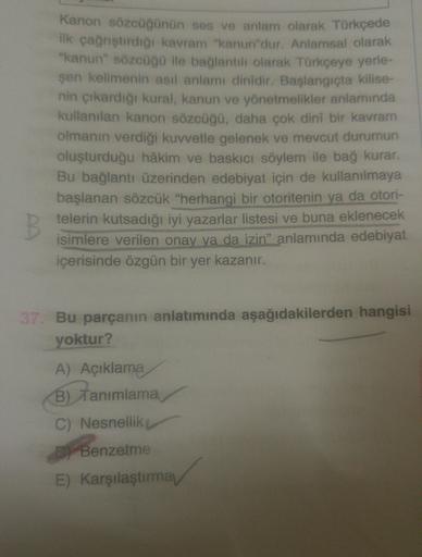 Kanon sözcüğünün ses ve anlam olarak Türkçede
ilk çağrıştırdığı kavram Kanun'dur. Anlamsal olarak
"kanun" sözcüğü ile bağlantili olarak Türkçeye yerle-
şen kelimenin asıl anlamı dinidir. Başlangıçta kilise-
nin çıkardığı kural, kanun ve yönetmelikler anlam