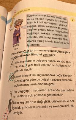 MEVSIMLER VE İKLİM
be
Evladım bundan seneler önce, sen
de 40 yıl, ben diyeyim 50 yıl önce
kışın bol bol kar yağardı, yağmur
yağardı. Bahar aylarında da çokça
yağmur yağar, Nisan yağmurları
yağdıkça sokağa islanmak için
çıkardık, ıslanmayı severdik. Şim-
di