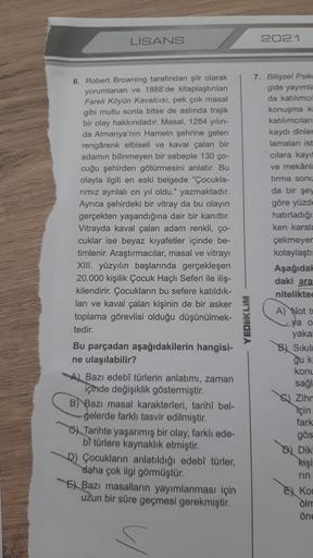 LİSANS
2021
6. Robert Browning tarafından şiir olarak
yorumlanan ve 1888'de kitaplaştırılan
Fareli Köyün Kavalcisi, pek çok masal
gibi mutlu sonla bitse de aslında trajik
bir olay hakkındadır. Masal, 1284 yılın-
da Almanya'nın Hameln şehrine gelen
rengâren