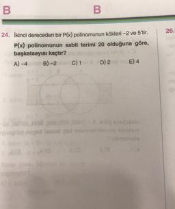 B.
B
26.
24. İkinci dereceden bir P(x) polinomunun kökleri –2 ve 5'tir.
P(x) polinomunun sabit terimi 20 olduğuna göre,
başkatsayısı kaçtır? boniseeds
A) -4 0 B) 2 C) 1 D) 2 E) 4
staan as SEDL) = löp snublo
no revod lansebnisse niniem
tangolo
SI