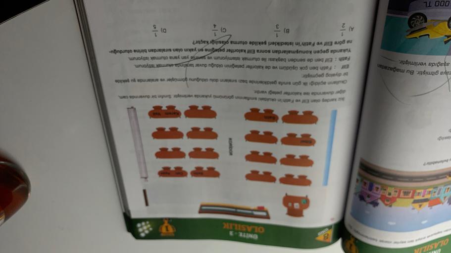 OLASILIR
UN
UNITE3
OLASILIK
Karena
ke kardes olan Elif ve Fatih'in okuldaki smann goranima yukanda verilmiştir. Scrufin bir duvarında cam
siger duvannda ise kalorifer peteği vardır.
Okulların açıldığı ilk gün sınıfa geldiklerinde baza sıraların dolu olduğu