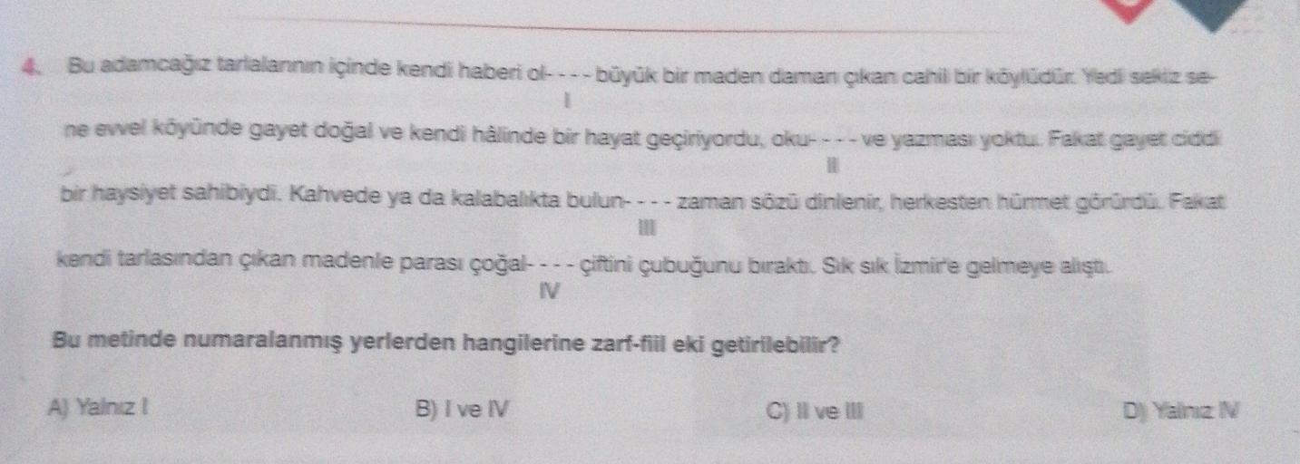 4. Bu adamcağız tarialannın içinde kendi haberi o---- büyük bir maden damen çıkan cahil bir köylüdür Yedi sexiz se
1
ne evvel köyünde gayet doğal ve kendi halinde bir hayat geçiriyordu, oku---- ve yazması yoktur. Fakat gayet ciddi
bir haysiyet sahibiydi. K