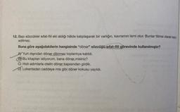 12. Bazı sözcükler sıfat-fiil eki aldığı hâlde kalıplaşarak bir varlığın, kavramın ismi olur. Bunlar filimsi olarak kabul
edilmez.
Buna göre aşağıdakilerin hangisinde "döner" sözcüğü sıfat-fiil görevinde kullanılmıştır?
Al Yurt dışından döner dönmez toplantıya katıldı.
B) Bu kitaptan istiyorum, bana döner misiniz?
C) Hızlı adımlarla otelin döner kapısından girdik.
D) Lokantadan caddeye mis gibi döner kokusu yayıldı.