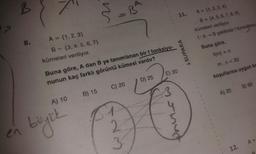 B
R.
$
- BA
11.
A = {1,2,3,4)
B = {4,5,6,7,8,9)
kümeleri veriliyor.
1:A-B şeklinde fonksiyon
Buna göre,
8.
A = {1.2.3)
B = {3,4,5,6,7)
kümeleri veriliyor.
*SUPARA
f(m) = n
m.n< 20
E) 30
Buna göre, A dan B ye tanımlanan bir f fonksiyo-
nunun kaç farklı görüntü kümesi vardır?
koşullarına uygun ka
D) 25
C) 20
B) 60
B) 15
A) 20
A) 10
en
buyck
2
3
A=
12.
