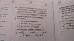 B
00
00
100
B
100
ve şarkılarla
önem vermiştir.
25. Uygurlarda Bögü Kağan Dönemi'nin en önemli
olaylarından biri Maniheizm dininin kabul edilmiş
olmasıdır. Manihaizm'i kabul eden Bögü Kağan,
Karabalsagun şehrinde bir tapınak yaptırmıştır.
Verilen bu bilgiye bakılarak Uygurlar
hakkında;
I. Çin'in denetimine girdikleri,
II. dinî mimari örnekleri verdikleri,
III. yeni inançlara açık oldukları
28. Hendek Savaşı'r
putperestlerin s
dikkate ahndığı
hangisi yapılab
AY Hendek Sa
B) Arabistan'd
şair, yalnızca
miştır. Divan
nya Kemal, bu
C) Müslümanl
D) Mekke'nin
E) Hz. Muha
üstlendiği
badli
yorumlarından hangileri yapılabilir?
A) Yalnız! B) Yalnız II C) I ve II
D) II ve III E) , H ve lll
şiir türünde
olarak