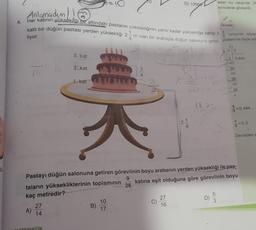 x=10
D) 10000
eden bu rakamlar 09
konularak gösterilir.
fer katının yuksekılği bir altındaki pastanın yüksekliğinin yansı kadar yüksekliğe sahip 3
Anlamadim!!
4.
Örnek:
kath bir düğün pastası yerden yüksekliği 2-m olan bir arabayla düğün salonuna getiri- gösterimle ifade ed
grasyonel sayısı
4
liyor.
9
LA
3. kat
2. kat
16
3
4
0 0,444
40
36
40
36
40
36
1. kat
Ello
De
4
18 -
g=0,444...
21
11
0,4
4.
Devreden
Pastayı düğün salonuna getiren görevlinin boyu arabanın yerden yüksekliği ile pas-
9
taların yüksekliklerinin toplamının katina eşit olduğuna göre görevlinin boyu
26
kaç metredir?
27
8
27
10
B)
C)
3
A)
16
17
14
D)
)
MATEMATIK