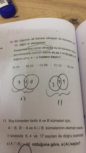 1.
10. Biri diğerinin alt kümesi olmayan iki kümeden bin
Kesişimlen boş küme olmayan bu iki kümenin birle.
şim kümesinin eleman sayısı en az X ve en çok yol-
10, diğeri 8 elemanlıdır.
in
duğuna göre, x + y toplamı kaçtır?
B) 24
C) 29
A) 20
D) 32
E) 34
7 (1