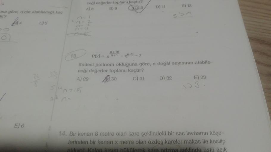 ceği değerler toplamı kaçtır?
A) 8
B) 9
CD 10
D) 11
E) 12
una göre, n'nin alabileceği kaç
dir?
E) 5
19
X
13
xn-3 - 7
ifadesi polinom olduğuna göre, n doğal sayısının alabilem
ceği değerler toplamı kaçtır?
A) 29
C) 31
D) 32
E) 33
Such
30
E) 6
14. Bir kenari
