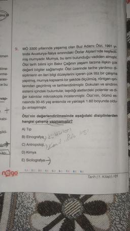 Iniz
etmen
Hone-
irma-
arasi-
De bu
9. MO 3300 yıllarında yaşamış olan Buz Adamı Ötzi, 1991 yi-
linda Avusturya-İtalya sınırındaki Ötzlar Alpleri'nde keşfedil-
miş mumyadir. Mumya, bu ismi bulunduğu vadiden almıştır.
Ötzi tarih bilimi için Bakır Çağının ya