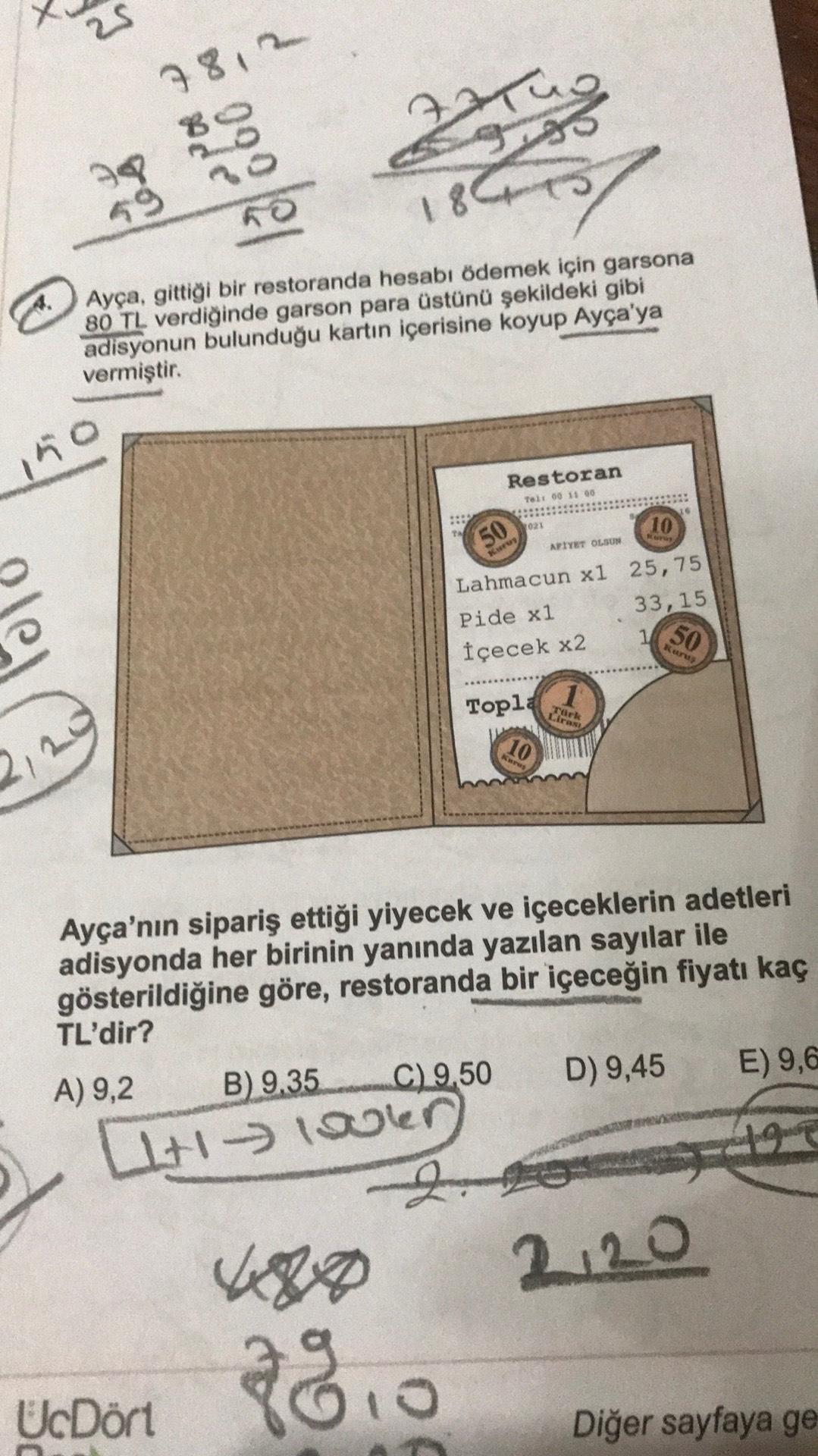 7812
ende
090
ho
18
Ayça, gittiği bir restoranda hesabı ödemek için garsona
80 TL verdiğinde garson para üstünü şekildeki gibi
adisyonun bulunduğu kartın içerisine koyup Ayça'ya
vermiştir.
ing
Restoran
Tot 60 1100
023
10
TAA
50
APPYET OLSUN
Kw
Lahmacun xl