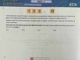 ALL STAR
8. SINIF MATEMATIK
BASİT OLAYLARIN OLMA OLASILIĞI
ÜNİTE - 3
25. Test
7.
1
2 3
15
II
1'den başlayarak sırayla 15'e kadar numaralandırılmış eş büyüklükteki kâğıtlar ters çevrilip karıştırılıyor. Sonra bu ka-
ğıtların içine başlangıçtaki kâğıtlarla aynı büyüklükte üzerindeki sayıların olduğu yeni kağıtlar ekleniyor.
Kağıtların hepsi ters çevrilip karıştırılıyor. Rastgele seçilen bir kağıdın üzerindeki sayının asal sayı olma olasılığı 1
olarak belirtilmiştir.
Buna göre son durumda en az kaç adet kâğıt eklenmiştir? (Sonradan eklenen kağıtlar üzerindeki sayılar sıralı ol-
mak zorunda değildir.)
A) 1
B) 3
C) 5
D) 9
bolda bo
8.
X
5
4
4
3
2
1