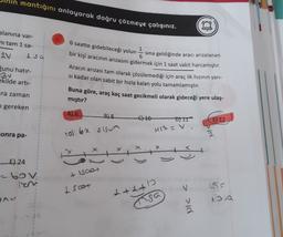 mantığını anlayarak doğru çözmeye çalışınız.
alanına var-
ni tam 1 sa-
6 saatte gidebileceği yolun
20
1
sina geldiğinde aracı arızalanan
I sa
bir kişi aracının arızasını gidermek için 1 saat vakit harcamıştır.
gunu hatır-
30
ekilde arti-
Aracın arızası tam olarak çözülemediği için araç ilk hızının yari-
si kadar olan sabit bir hızla kalan yolu tamamlamıştır.
Buna göre, araç kaç saat gecikmeli olarak gideceği yere ulaş-
mıştır?
ra zaman
gereken
A) 6
B) 8
10
D11
E) 12
H17 = V.
conra pa-
yol: 6x olsun
E) 24
- 60v
& Isaat
Lscot
2+1tb
++
ga
DAV
50
no a
> >ld