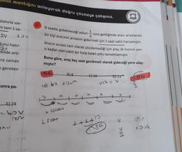 mantığını anlayarak doğru çözmeye çalışınız.
alanına var-
ni tam 1 sa-
6 saatte gidebileceği yolun
20
1
sina geldiğinde aracı arızalanan
I sa
bir kişi aracının arızasını gidermek için 1 saat vakit harcamıştır.
gunu hatır-
30
ekilde arti-
Aracın arızası tam olarak çözülemediği için araç ilk hızının yari-
si kadar olan sabit bir hızla kalan yolu tamamlamıştır.
Buna göre, araç kaç saat gecikmeli olarak gideceği yere ulaş-
mıştır?
ra zaman
gereken
A) 6
B) 8
10
D11
E) 12
H17 = V.
conra pa-
yol: 6x olsun
E) 24
- 60v
& Isaat
Lscot
2+1tb
++
ga
DAV
50
no a
> >ld
