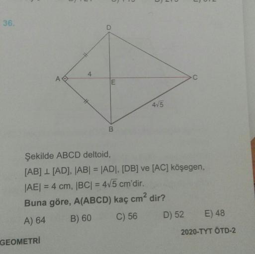 36. 45 B e Şekilde ABCD deltoid, [AB] 1 [AD], AB