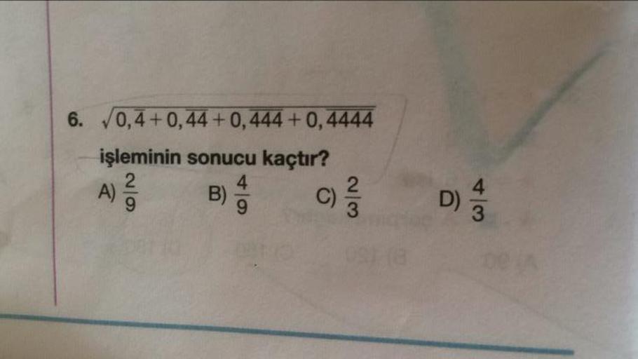 6. /0,4 +0,44 +0,444 +0,4444
işleminin sonucu kaçtır?
A)
B)
C)
N|دة
D)